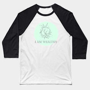 Affirmation Collection - I Am Wealthy (Green) Baseball T-Shirt